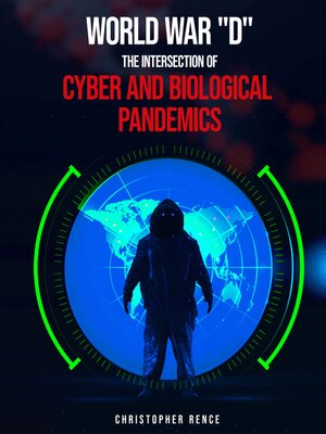 cover image of World War 'D' the Intersection of Cyber and Biological Pandemics